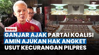 Tak Terima Hasil Pilpres, Ganjar Ajak Partai Koalisi AMIN Ajukan Hak Angket di DPR Usut Kecurangan