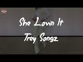 Trey Songz She Lovin It Lyric Video