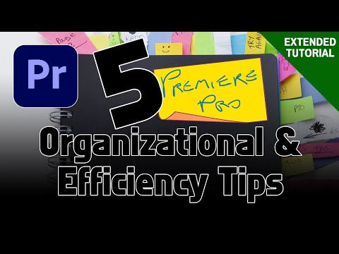 Five Premiere Pro Organizational And Efficiency Tips - Extended Tutorial