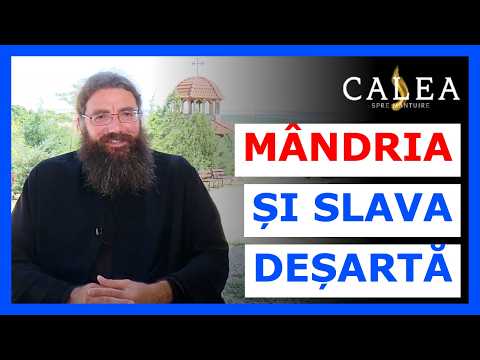 🔵 MÂNDRIA ȘI SLAVA DEȘARTĂ || Pr. IUSTIN PETRE