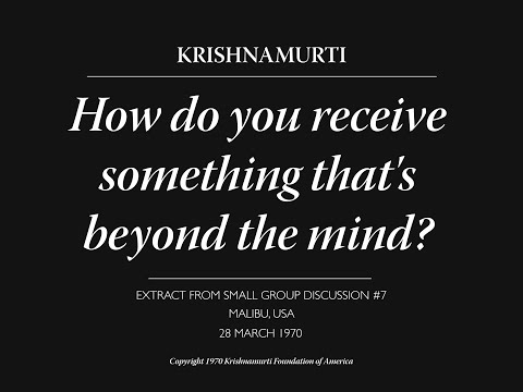 How do you receive something that's beyond the mind? | J. Krishnamurti