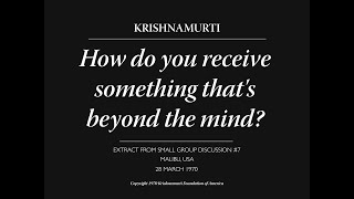 How do you receive something that's beyond the mind? | J. Krishnamurti