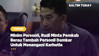 Minim Personil, Rudi Minta Pemkab Berau Tambah Personil Damkar Untuk Menangani Karhutla