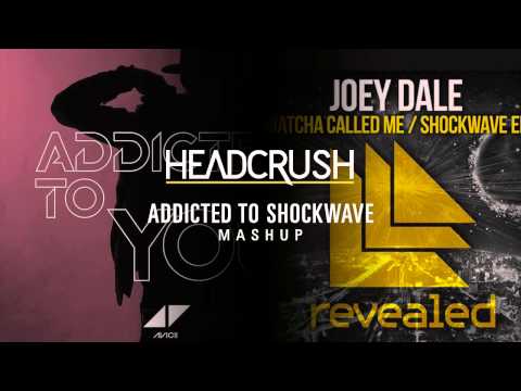Avicii vs Joey Dale - Addicted to Shockwave (Headcrush Mashup)