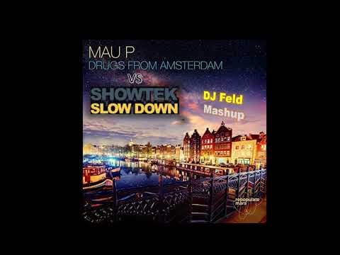 Mau P x Showtek - Drugs from Amsterdam x Slowdown (DJ Feld Mashup)