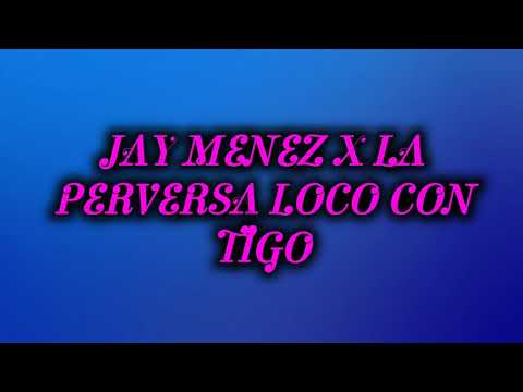 jay menez ft la perversa, loco contigo letra "off"