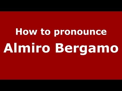 How to pronounce Almiro Bergamo (Italian/Italy)  - PronounceNames.com