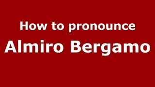 How to pronounce Almiro Bergamo
