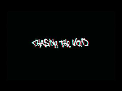 Chasing The Void -Something you can't see (Demo)