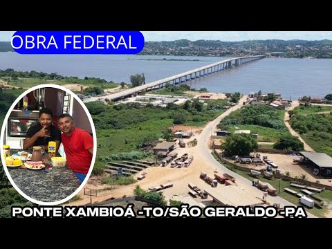 MAIO 2024👉 INFORMAÇÕES DA OBRA DA PONTE DE XAMBIOÁ-TO/SÃO GERALDO -PA