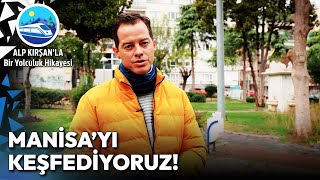 Şifalı Lezzetler Diyarı Manisa'da Macera Dolu Bir Gün! | Alp Kırşan'la