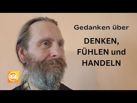 Gedanken über DENKEN,  FÜHLEN und HANDELN