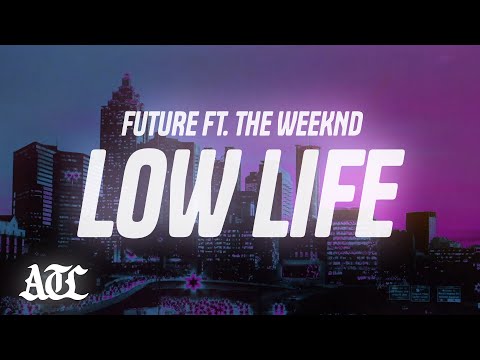Future - Low Life (Lyrics) ft. The Weeknd