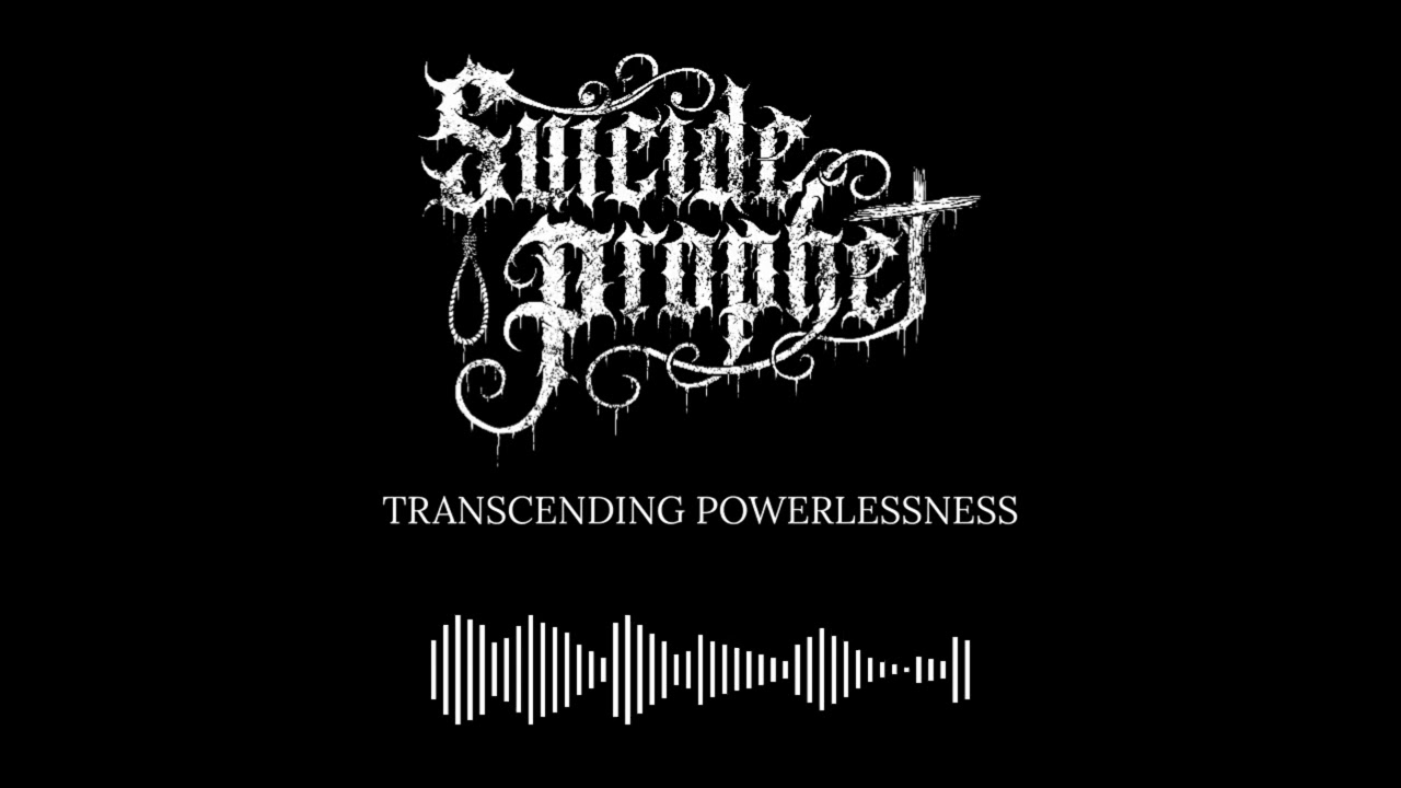 Suicide Prophet – Transcending Powerlessness