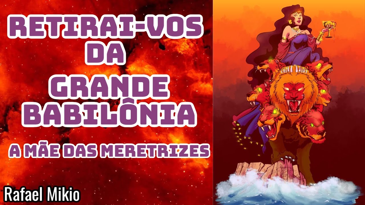 Apocalipse 18 - RETIRAI-VOS DA GRANDE BABILÔNIA A MÃE DAS MERETRIZES. (Pr. Rafael Mikio)