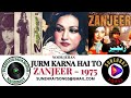JURM KARNA HAI TO NOOR JEHAN ZANJEER 1975