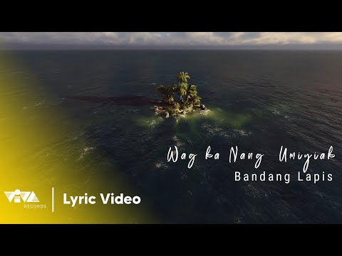 Wag Ka Nang Umiyak - Bandang Lapis (Official Lyric Video)