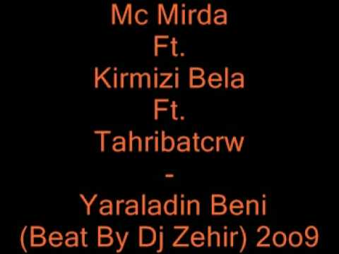 Mc Mirda Ft  Kirmizi Bela Ft Tahribatcrw - Yaraladin Beni (Beat By Dj Zehir) 2009