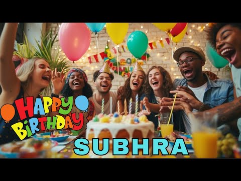 Happy Birthday Subhra, Birthday Wishes, Birthday Song, hbd
