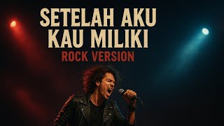 Download lagu SETELAH AKU KAU MILIKI ( Rock Version) mp3 Download lagu SETELAH AKU KAU MILIKI ( Rock Version) mp3