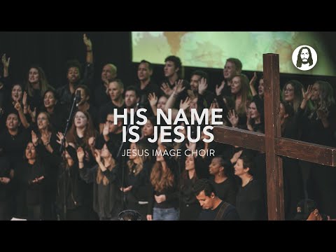 His Name Is Jesus | Jesus Image Choir