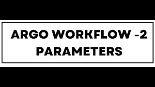 Argo Workflow - 2 :: Parameters