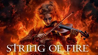 STRING OF FIRE Pure Dramatic 🌟 Most Powerful Violin Fierce Orchestral Strings Music