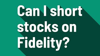 Can I short stocks on Fidelity?