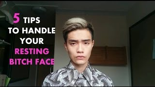 5 tips in handling your Resting Bitch Face