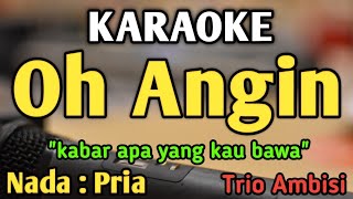 Download lagu OH ANGIN - KARAOKE || NADA PRIA COWOK || Pop Nostalgia || Trio Ambisi mp3 Download lagu OH ANGIN - KARAOKE || NADA PRIA COWOK || Pop Nostalgia || Trio Ambisi mp3