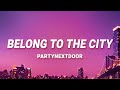 PARTYNEXTDOOR -  Belong To The City (Lyrics)