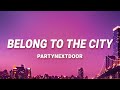 PARTYNEXTDOOR Belong To The City Lyrics