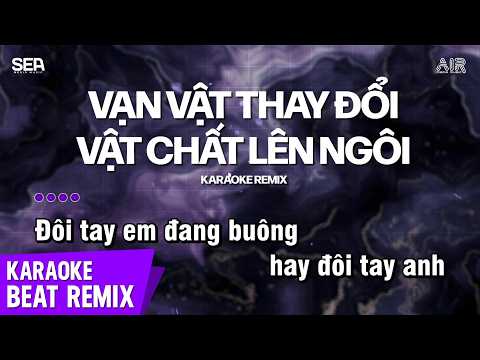 Vạn Vật Thay Đổi Vật Chất Lên Ngôi Karaoke Remix - Nguyễn Đình Vũ ♫ Thứ Em Cần Là Vật Chất Remix