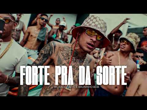 Mc Kadu - Forte Pra Da Sorte ( DJ TC e Bruninho BDB )