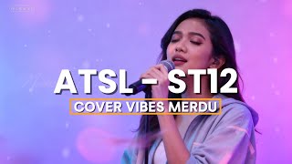 Download lagu ATSL (ST12) – Cover Cewek Versi Paling Syahdu | By Vibes Merdu mp3