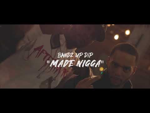 Bandz Up Dip - Made Nigga