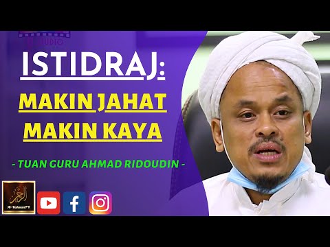 Tuan Guru Ahmad Ridoudin - ISTIDRAJ: MAKIN JAHAT MAKIN KAYA