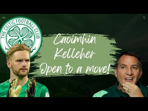CAOIMHIN KELLEHER TALK'S ABOUT HIS FUTURE! | CELTIC ONE OF THE CLUB'S MONITORING HIS SITUATION?