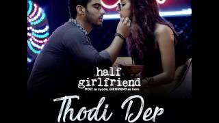 Thodi Der | Half Girlfriend | Arjun Kapoor &amp; Shraddha Kapoor | Farhan Saeed &amp; Shreya Ghoshal |Kumaar
