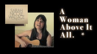 A Woman Above It All [Official Music Video] - Sarah Nicole Wallace - Directed By Justin Dean