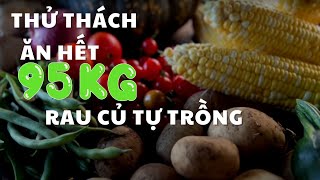 Thử thách ăn rau củ tự trồng bằng trọng lượng cơ thể || Có thể không?