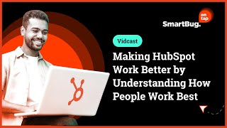 Making HubSpot Work Better by Understanding How People Work Best