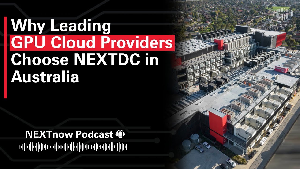 Why Leading GPU Cloud Providers Choose NEXTDC in Australia