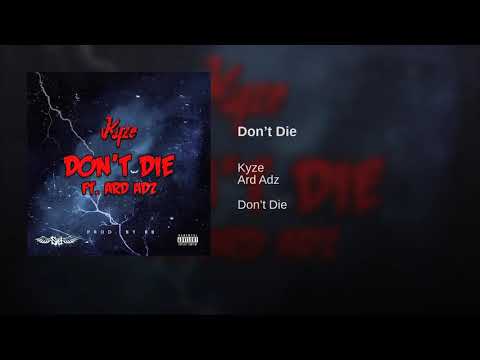 Kyze X Ard Adz - Dont Die ( Official Audio  )