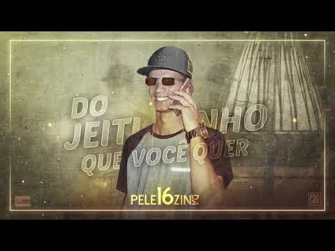 Pelezin da 16 - Do Jeitinho que você quer (Prod  Cotty Bass)