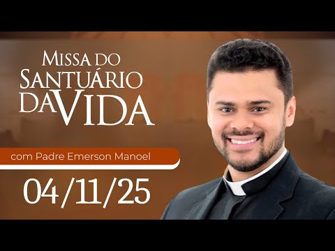 Missa do Santuário da Vida | 04/11/25 - Padre Emerson Manoel da Silva