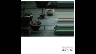 Ryuichi Sakamoto - "disintegration" (from "async")