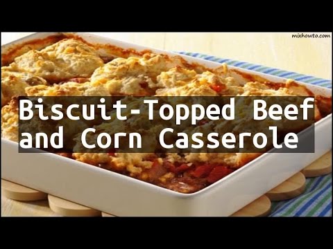 Recipe Biscuit-Topped Beef and Corn Casserole