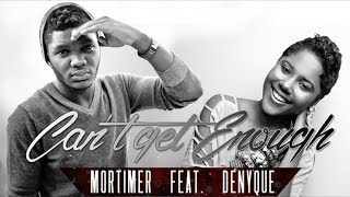 Mortimer Feat. Denyque - Cant Get Enough - February 2014