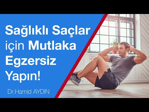 Sağlıklı Saçlar için Mutlaka Egzersiz Yapın. Dr. Hamid AYDIN